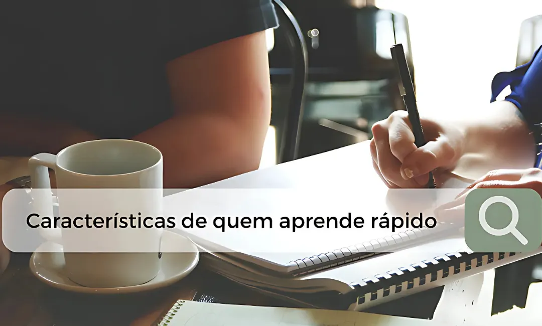 Quais as características de quem aprende rápido?