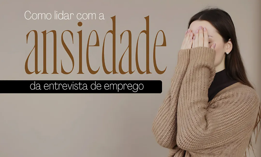 Como lidar com a ansiedade da entrevista de emprego