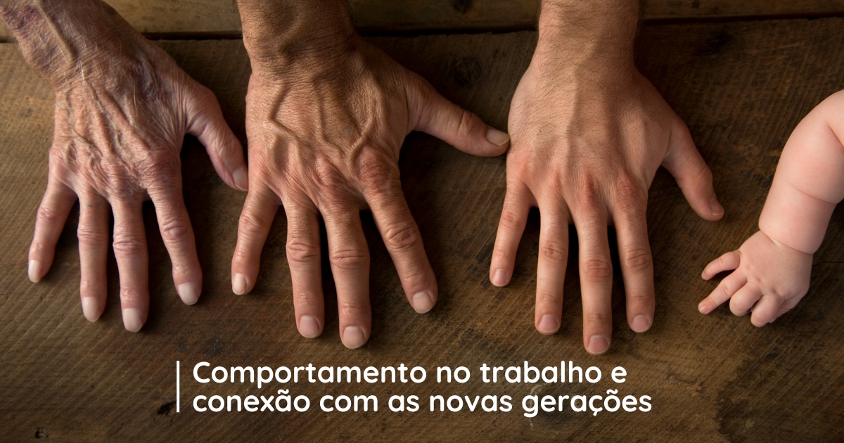 Comportamento no trabalho e conexão com as novas gerações