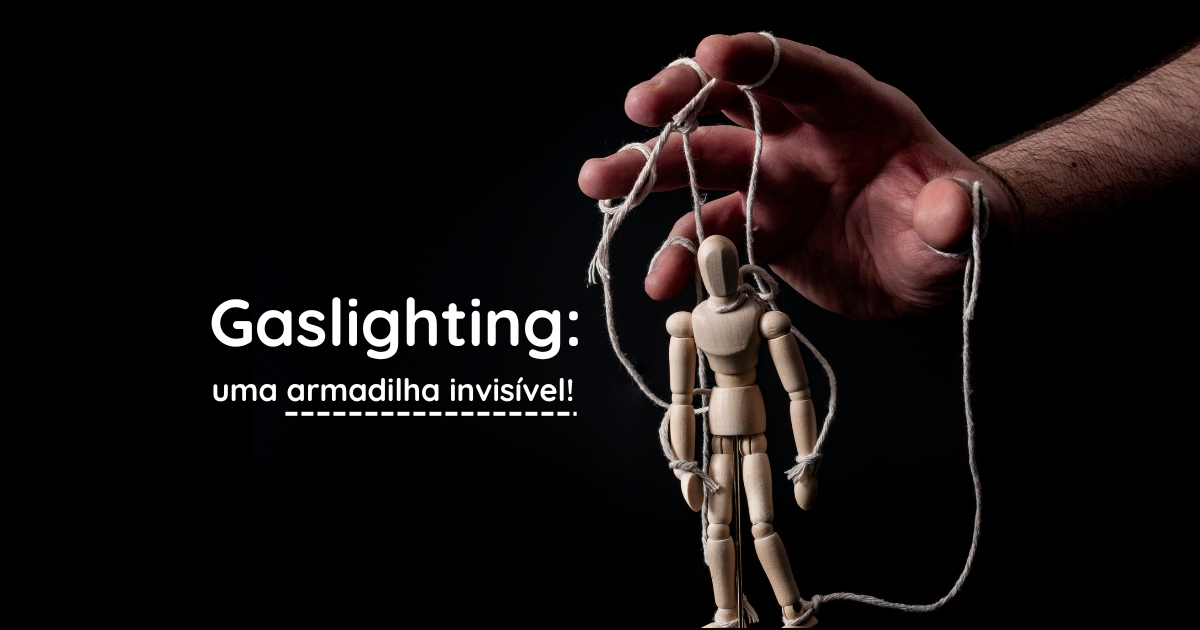Gaslighting: uma armadilha invisível!